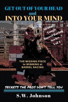 portada Get out of Your Head and Into Your Mind: The Missing Piece to Winning at Barrel Racing Secrets the Pros Don'T Tell you (Mentally Tough Barrel Racing) (in English)