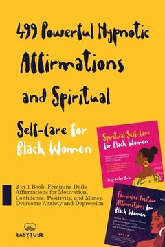portada 499 Powerful Hypnotic Affirmations and Spiritual Self-Care for Black Women: 2 in 1 Book: Feminine Daily Affirmations for Motivation, Confidence, Posit 