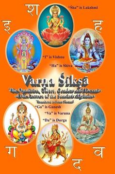 portada Varna Shiksha: The Qualities, Colors, Genders and Devatas of the Letters of the Sanskrit Alphabet (in English)