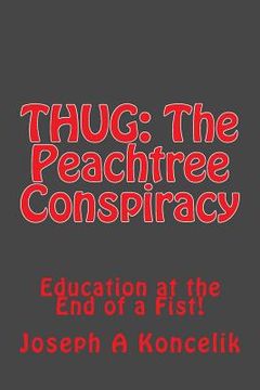 portada Thug: The Peachtree Conspiracy: Education on the Knuckles of a Fist (en Inglés)