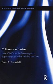 portada Culture as a System: How we Know the Meaning and Significance of What we do and say (Routledge Studies in Anthropology) (in English)