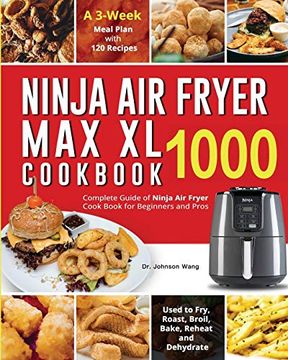 portada Ninja air Fryer max xl Cookbook 1000: Complete Guide of Ninja air Fryer Cook Book for Beginners and Pros| Used to Fry, Roast, Broil, Bake, Reheat and Dehydrate| a 3-Week Meal Plan With 120 Recipes (in English)