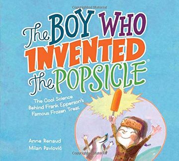portada The boy who Invented the Popsicle: The Cool Science Behind Frank Epperson's Famous Frozen Treat (en Inglés)