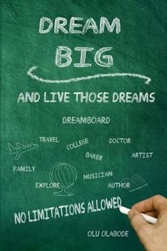 portada Dream Big and Live Those Dreams: No limitations Allowed (en Inglés)