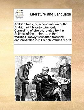 portada arabian tales; or, a continuation of the arabian nights entertainments. consisting of stories, related by the sultana of the indies, ... in three volu (in English)