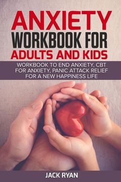 portada anxiety workbook for adults and kids: workbook to end anxiety, cbt for anxiety, panic attack relief for new happiness life (en Inglés)