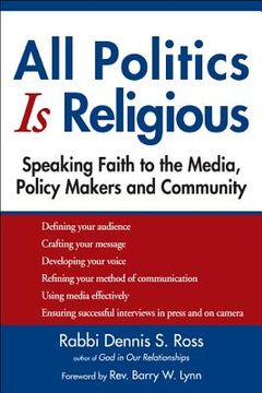 portada all politics is religious: speaking faith to the media, policy makers and community (in English)