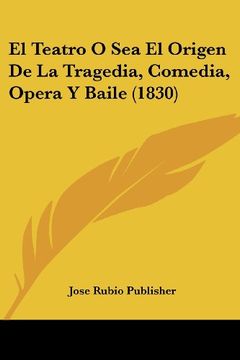 portada El Teatro o sea el Origen de la Tragedia, Comedia, Opera y Baile