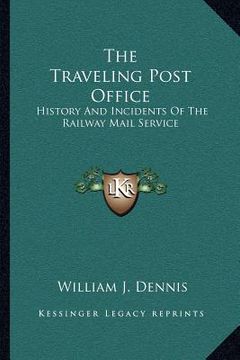 portada the traveling post office: history and incidents of the railway mail service (in English)