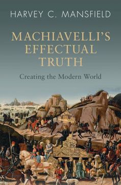 portada Machiavelli's Effectual Truth: Creating the Modern World (en Inglés)