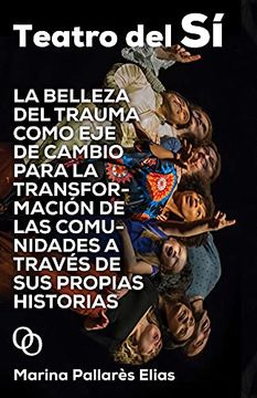portada Teatro del sí: La Belleza del Trauma Como eje de Cambio Para la Transformación de las Comunidades a Través de sus Propias Historias: 6 (Garum)