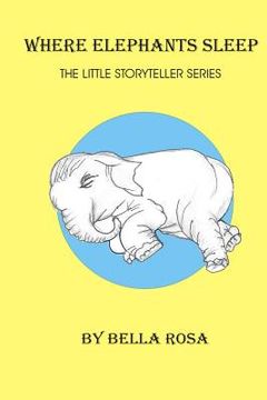 portada Where Elephants Sleep: The Little Story Teller series (en Inglés)