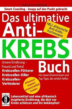 portada Das Ultimative Anti-Krebs-Buch! Unsere Ernährung - Freund und Feind: Krebszellen-Fütterer, Krebszellen-Killer, Krebszellen-Verhinderer: Mit Neuen. (Die Heilkraft der Lebensmittel) (in German)
