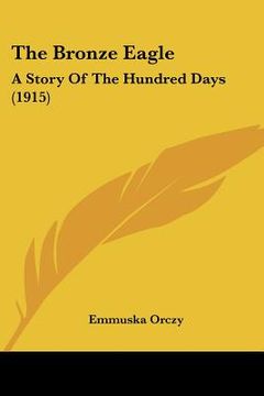 portada the bronze eagle: a story of the hundred days (1915) (en Inglés)