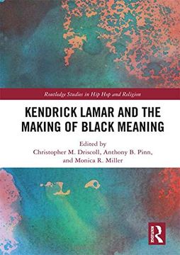 portada Kendrick Lamar and the Making of Black Meaning (Routledge Studies in hip hop and Religion) (in English)
