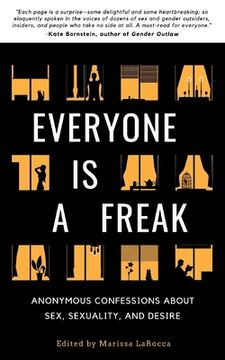 portada Everyone Is a Freak: Anonymous Confessions About Sex, Sexuality, and Desire (en Inglés)
