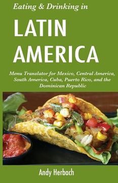 portada Eating & Drinking in Latin America: Menu Translator for Mexico, Central America, South America, Cuba, Puerto Rico, and the Dominican Republic (en Inglés)