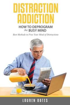 portada Distraction Addiction: How to Deprogram the Busy Mind (en Inglés)