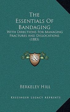 portada the essentials of bandaging: with directions for managing fractures and dislocations (1883)