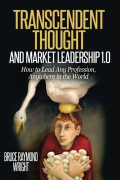 portada Transcendent Thought and Market Leadership 1.0: How to Lead Any Profession, Anywhere in the World