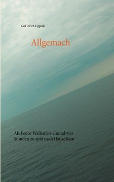 portada Allgemach: Als Fedor Wallenfels Einmal Vier Stunden zu spã â¤t Nach Hause kam (German Edition) [Soft Cover ] (en Alemán)