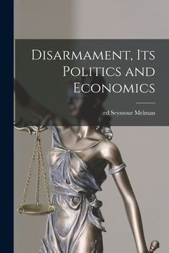 portada Disarmament, Its Politics and Economics (en Inglés)