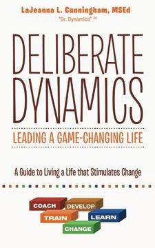 portada Deliberate Dynamics: Leading a Game-Changing Life: A Guide to Living a Life That Stimulates Change (en Inglés)