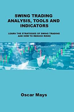 portada Swing Trading Analysis, Tools and Indicators: Learn the Strategies of Swing Trading and how to Reduce Risks (en Inglés)