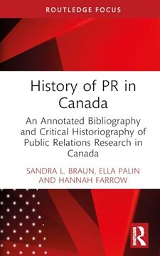 portada History of pr in Canada: An Annotated Bibliography and Critical Historiography of Public Relations Research in Canada (The History of Public Relations)