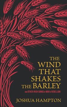 portada The Wind That Shakes the Barley: Irish Songs of War & Rebellion