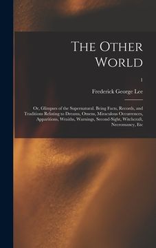 portada The Other World; or, Glimpses of the Supernatural. Being Facts, Records, and Traditions Relating to Dreams, Omens, Miraculous Occurrences, Apparitions