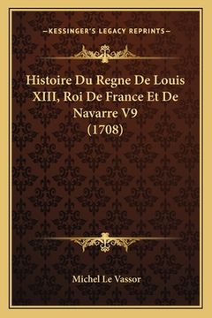 portada Histoire Du Regne De Louis XIII, Roi De France Et De Navarre V9 (1708) (en Francés)