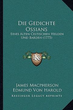 portada Die Gedichte Ossians: Eines Alten Celtischen Helden Und Barden (1775) (en Alemán)