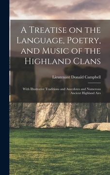 portada A Treatise on the Language, Poetry, and Music of the Highland Clans: With Illustrative Traditions and Anecdotes and Numerous Ancient Highland Airs (in English)