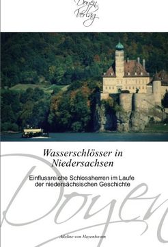 portada Wasserschlösser in Niedersachsen: Einflussreiche Schlossherren im Laufe der niedersächsischen Geschichte