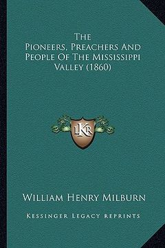 portada the pioneers, preachers and people of the mississippi valleythe pioneers, preachers and people of the mississippi valley (1860) (1860)