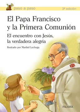 portada El Papa Francisco y la Primera Comunión: El Encuentro con Jesús, la Verdadera Alegría (in Spanish)
