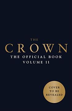 portada The Crown: The Official Companion, Volume 2: Political Scandal, Personal Struggle, and the Years That Defined Elizabeth ii (1956-1977) (en Inglés)