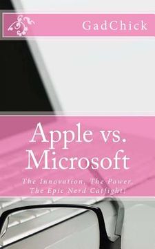 portada Apple vs. Microsoft: The Innovation, The Power, The Epic Nerd Catfight! (en Inglés)