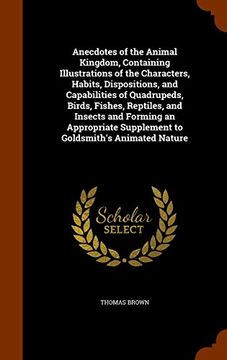 portada Anecdotes of the Animal Kingdom, Containing Illustrations of the Characters, Habits, Dispositions, and Capabilities of Quadrupeds, Birds, Fishes, ... Supplement to Goldsmith's Animated Nature