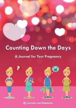 portada Counting Down the Days - A Journal for Your Pregnancy (en Inglés)