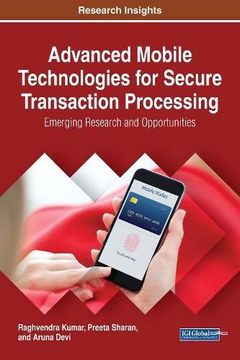 portada Advanced Mobile Technologies for Secure Transaction Processing: Emerging Research and Opportunities (Advances in Wireless Technologies and Telecommunication)