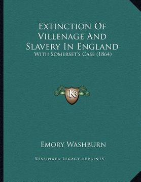 portada extinction of villenage and slavery in england: with somerset's case (1864) (en Inglés)