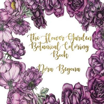 portada The Flower Garden: Botanical Coloring Book (en Inglés)
