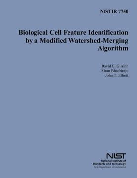 portada NISTIR 7750: Biological Cell Feature Identification by a Modified Watershed- Merging Algorithm