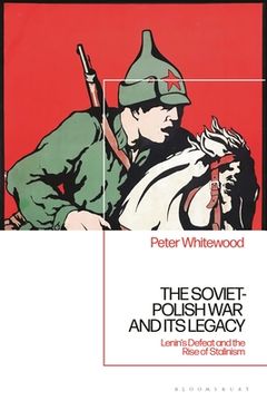portada The Soviet-Polish War and Its Legacy: Lenin's Defeat and the Rise of Stalinism (en Inglés)