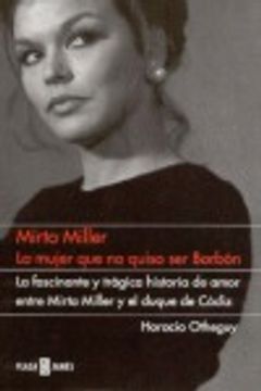 portada Mirta miller - la mujer que no quiso ser borbon (Biografias Y Memorias)