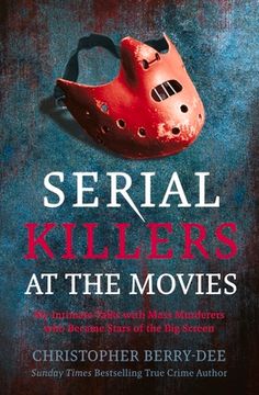 portada Serial Killers at the Movies: My Intimate Talks With Mass Murderers who Became Stars of the big Screen (en Inglés)