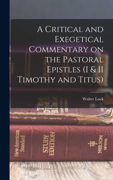 portada A Critical and Exegetical Commentary on the Pastoral Epistles (I & II Timothy and Titus) (en Inglés)