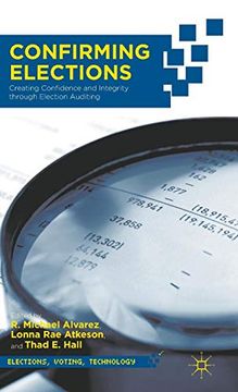 portada Confirming Elections: Creating Confidence and Integrity Through Election Auditing (Elections, Voting, Technology) 